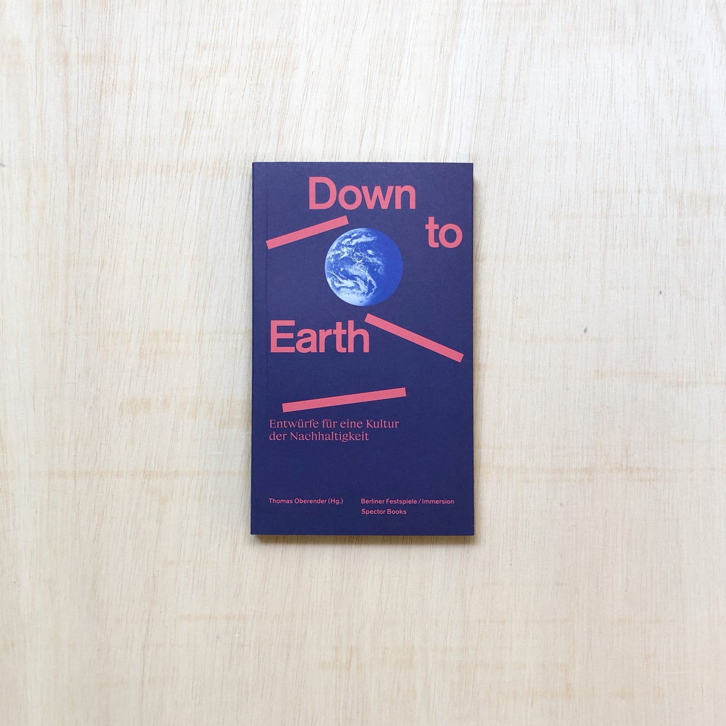 Down to Earth - Entwürfe für eine Kultur der Nachhaltigkeit