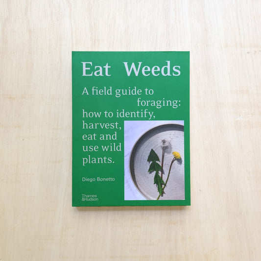 Eat Weeds - A field guide to foraging: how to identify, harvest,