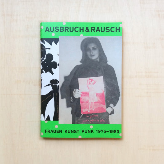 Ausbruch & Rausch - Frauen Kunst Punk 1975–1980