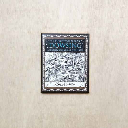 Dowsing - A Journey Beyond Our Five Senses