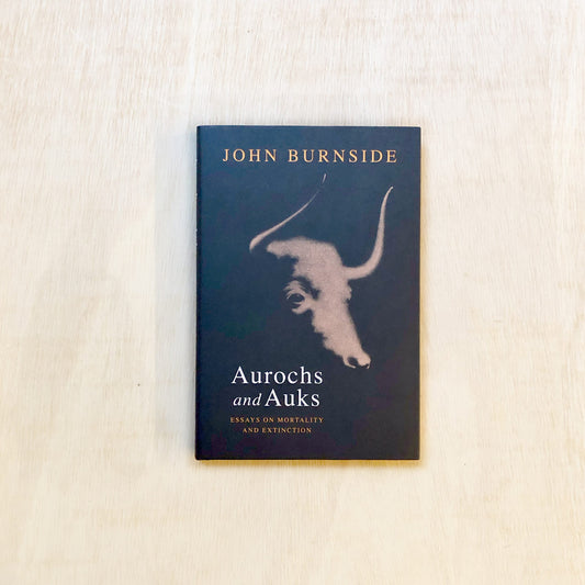 Aurochs and Auks - Essays on Mortality and Extinction