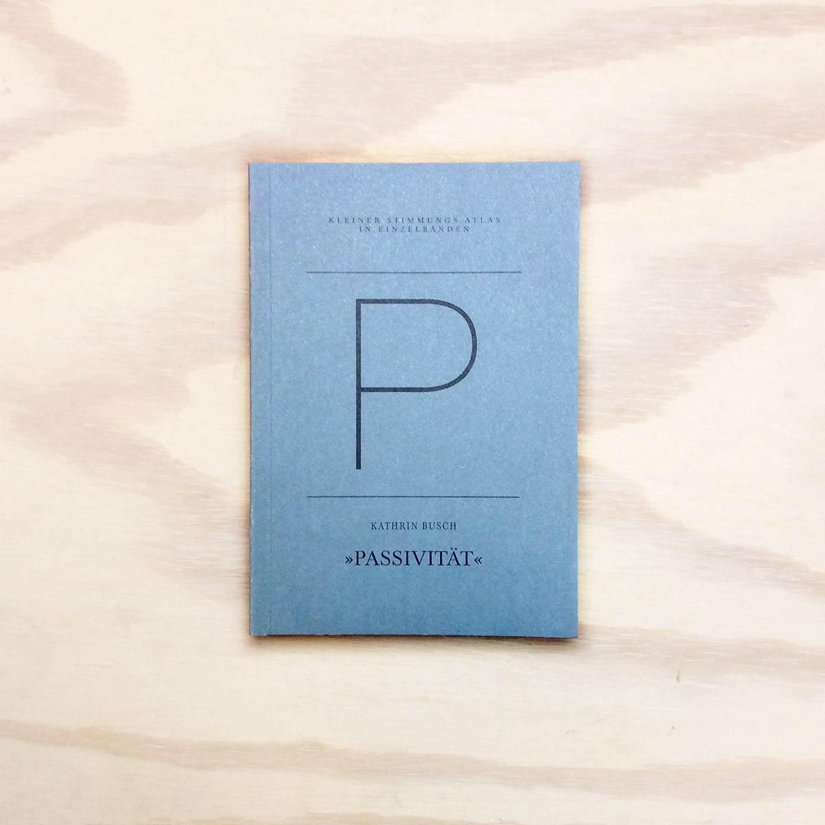 P – Passivität (Kleiner Stimmungs-Atlas in Einzelbänden)