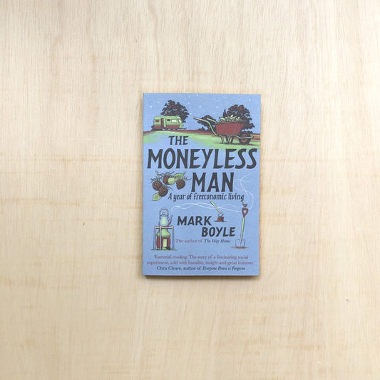 The Moneyless Man - A Year of Freeconomic Living