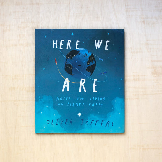 Here We Are - Notes for Living on Planet Earth