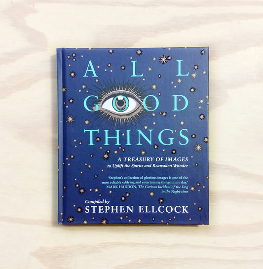 All Good Things: A Treasury of Images to Uplift the Spirits and