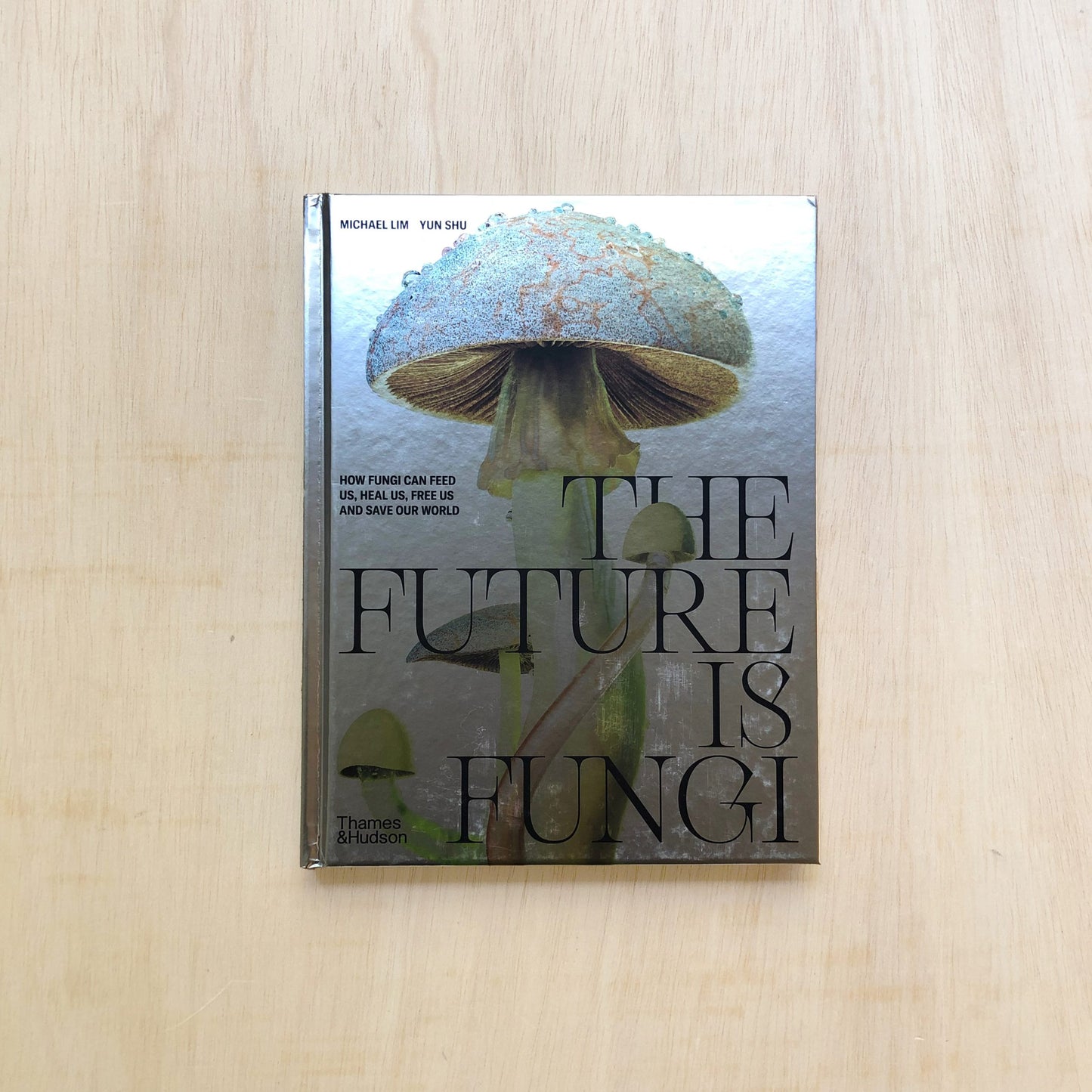 The Future Is Fungi - How Fungi Feed Us, Heal Us, and Save Our World