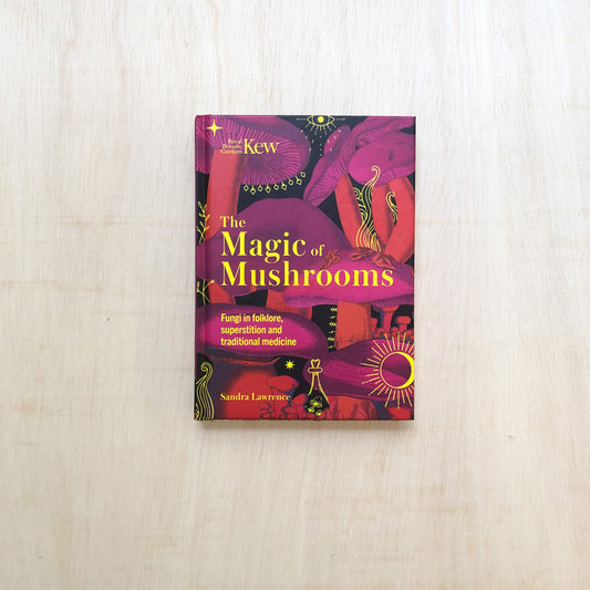 The Magic of Mushrooms. Fungi in folklore, superstition and traditional medicine.
