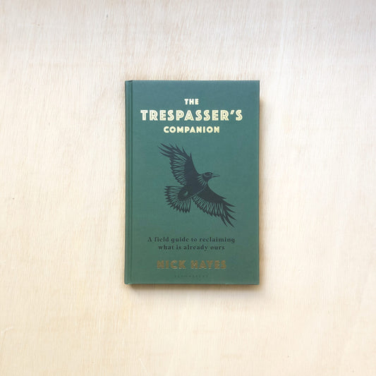 The Trespasser's Companion - A field guide to reclaiming what is already ours