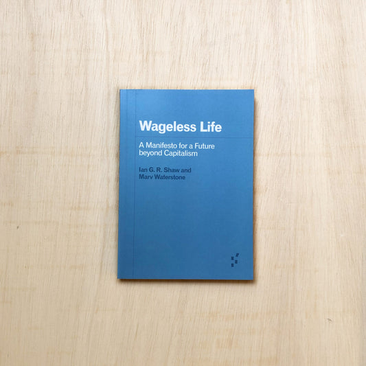 Wageless Life - A Manifesto for a Future beyond Capitalism